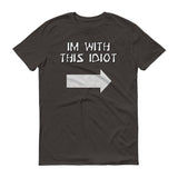 Im With This Idiot - StereoTypeTees