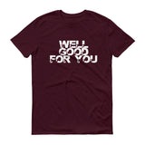 Well Good For You - StereoTypeTees