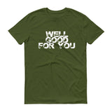 Well Good For You - StereoTypeTees