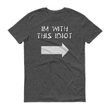 Im With This Idiot - StereoTypeTees