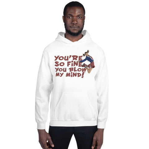 You're So Fine You Blow My Mind Hoodie