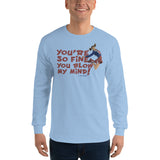You're So Fine You Blow My Mind Long Sleeve T - StereoTypeTees
