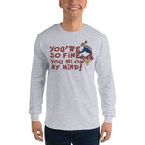You're So Fine You Blow My Mind Long Sleeve T