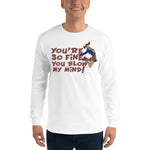 You're So Fine You Blow My Mind Long Sleeve T